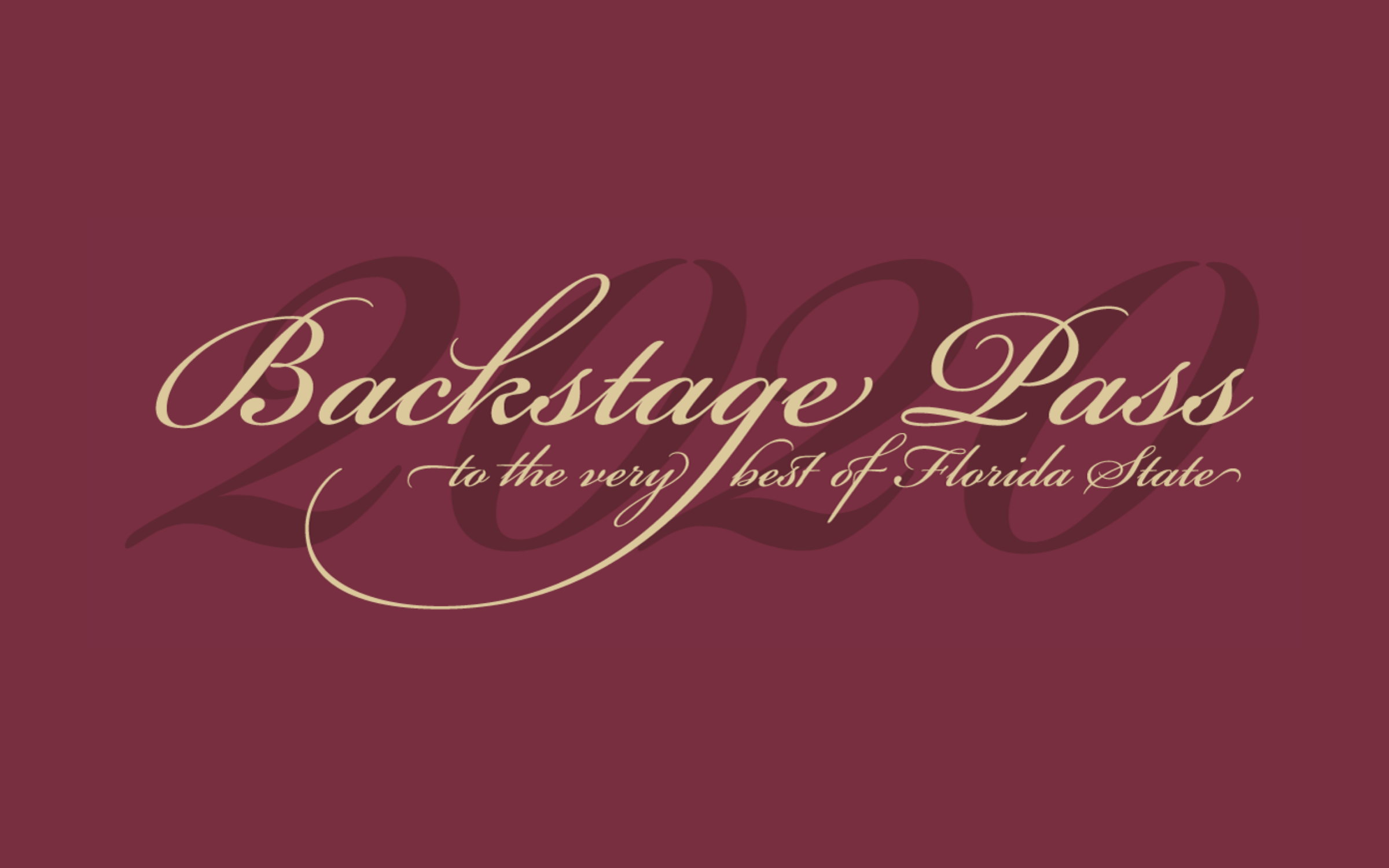 Gold script text reading "Backstage Pass, to the very best of Florida State 2020" on a garnet background